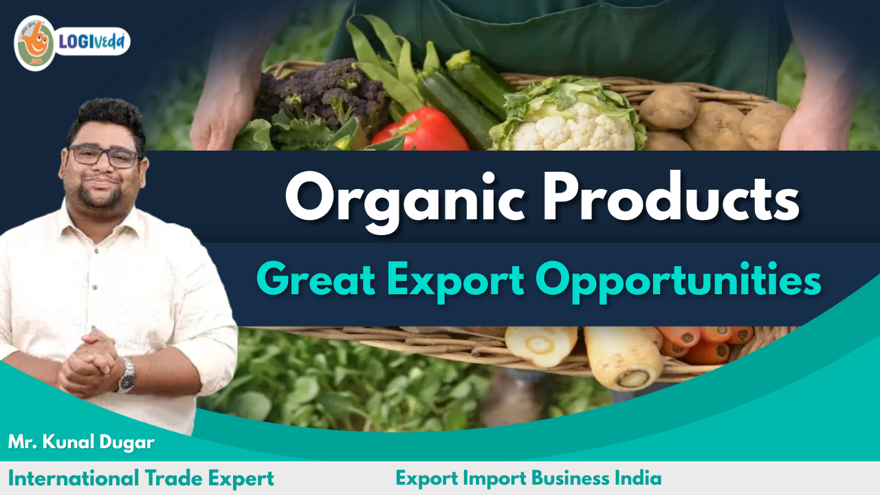 Organic Products Great Export Opportunities | Export Import Business India | Mr. Kunal Dugar