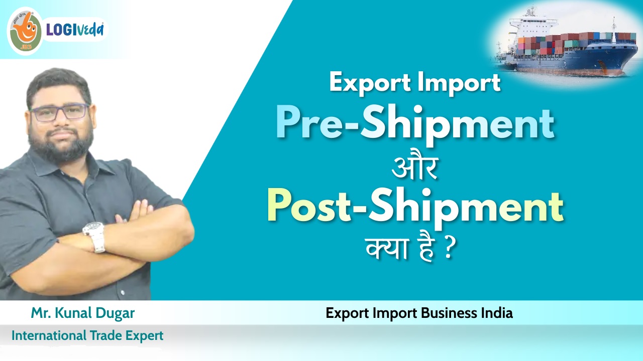 Export Import Pre-Shipment or Post-Shipment Kya Hai | Mr. Kunal Dugar