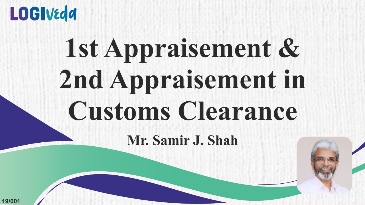 1st Appraisement and 2nd Appraisement in Customs Clearance | Samir J Shah