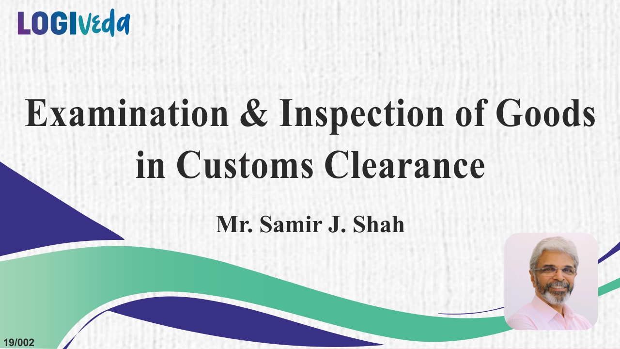 Examination and Inspection of Goods in Customs Clearance | Samir J Shah | JBS Academy