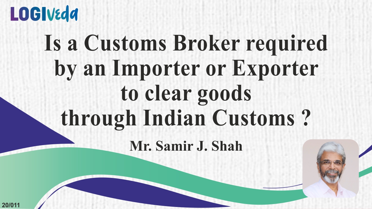 Is a Customs Broker required by an Importer or Exporter to clear goods through Indian Customs?