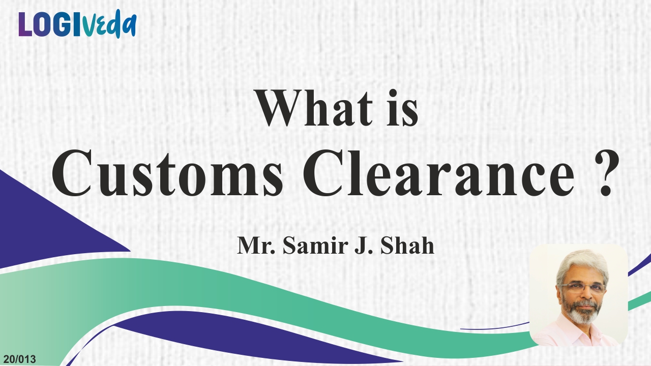What is Customs Clearance? | Samir J Shah