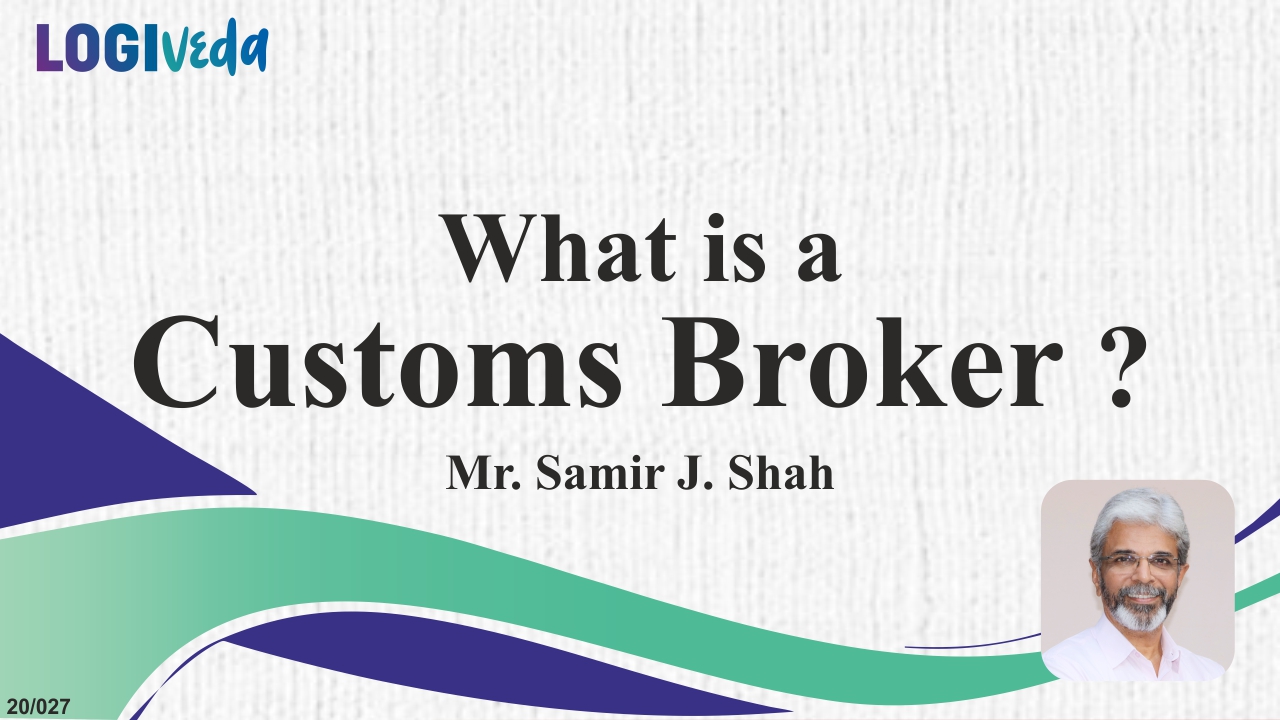 What is a Customs Broker Explained in Detail by an Efficient Faculty of JBS - Mr. Samir J Shah