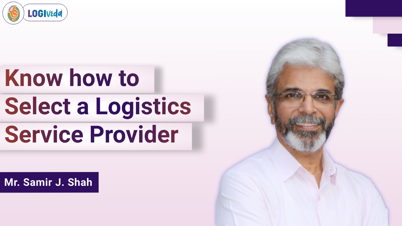 How to Select a Logistics Service Provider | Mr. Samir J. Shah