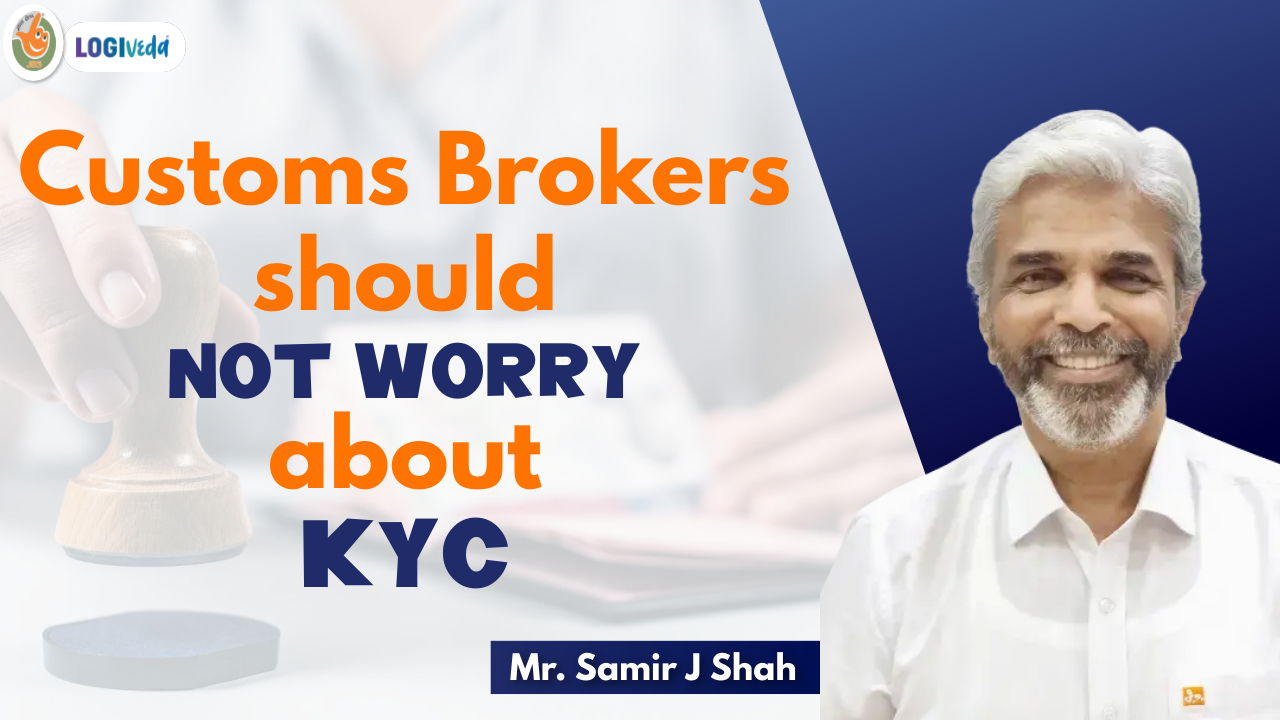 Customs Brokers should NOT WORRY about KYC | Mr. Samir J. Shah