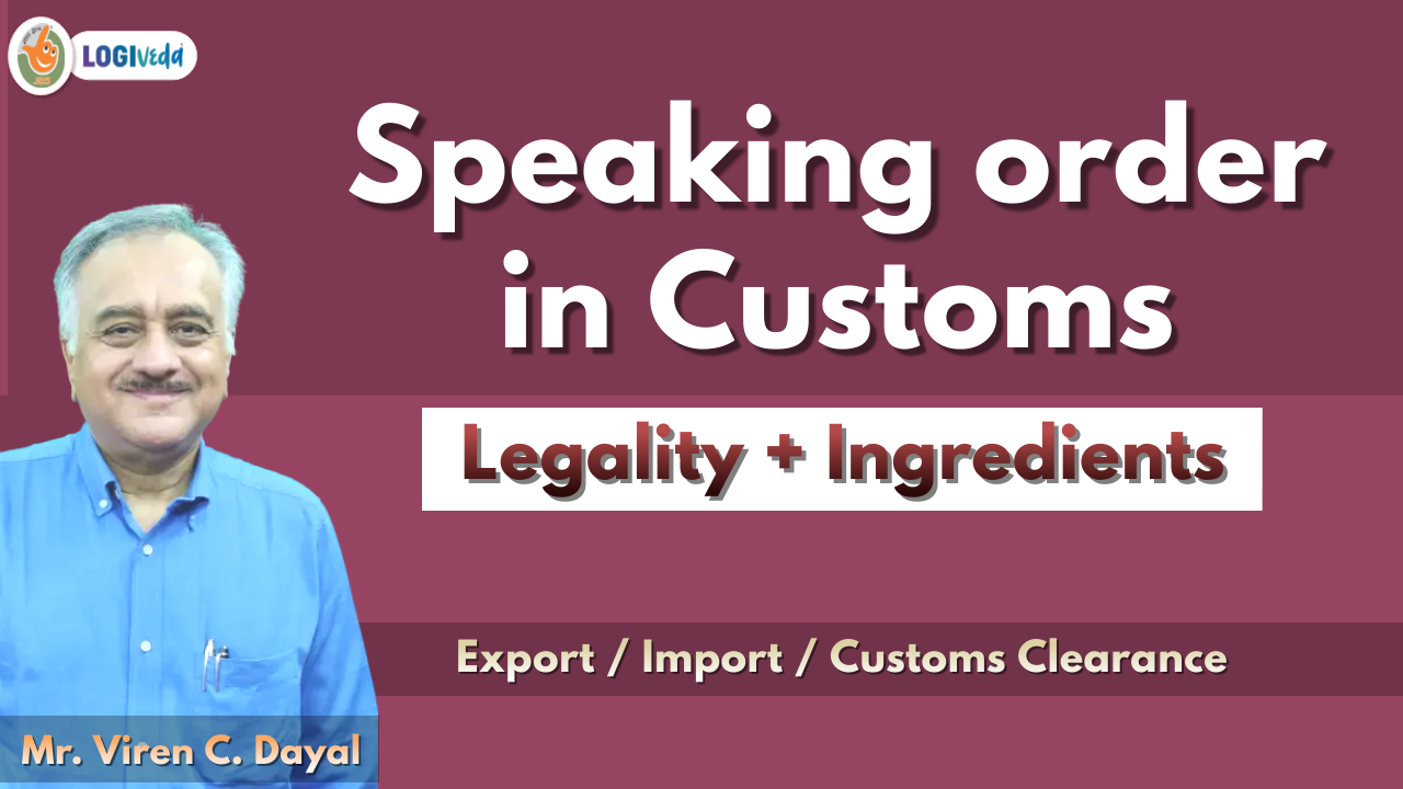 Speaking Order in Customs | Legality+Ingredients | Export-Import | Cus. Clearance | Mr Viren C.Dayal