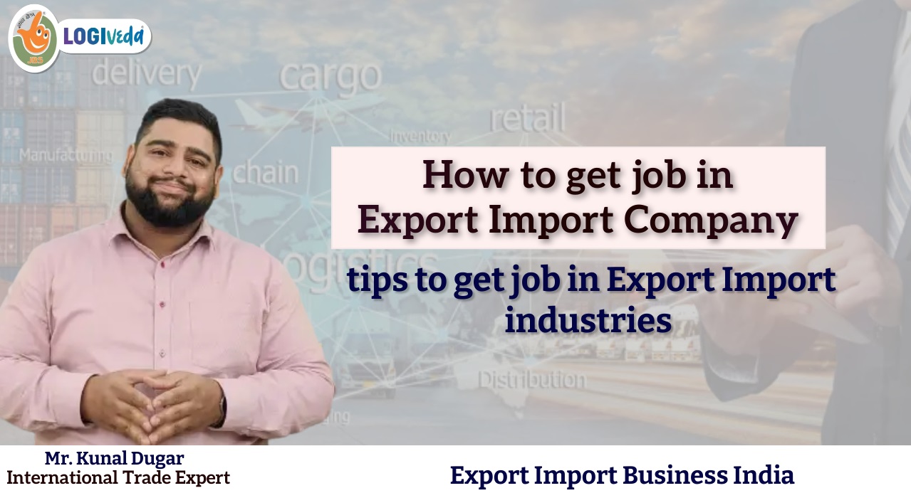 How to get job in Export Import Company tips to get job in Export Import industries| Mr. Kunal Dugar