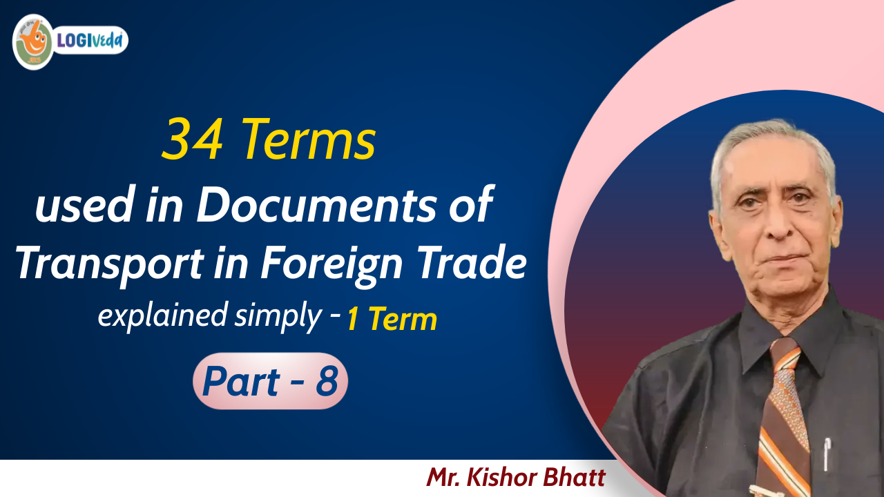 34 Terms used in Documents of Transport in Foreign Trade - 1 Term | Part - 8 | Mr. Kishor Bhatt