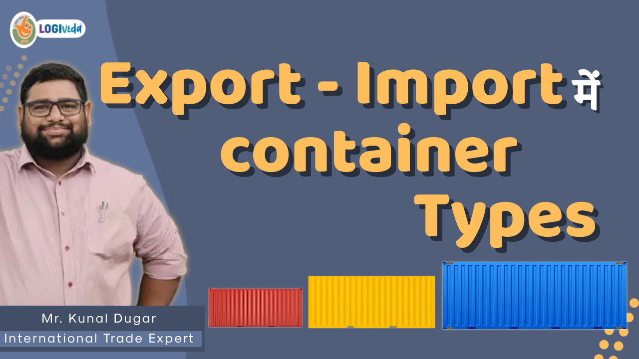 Export - Import me container Types | Export Import Business India | Mr. Kunal Dugar