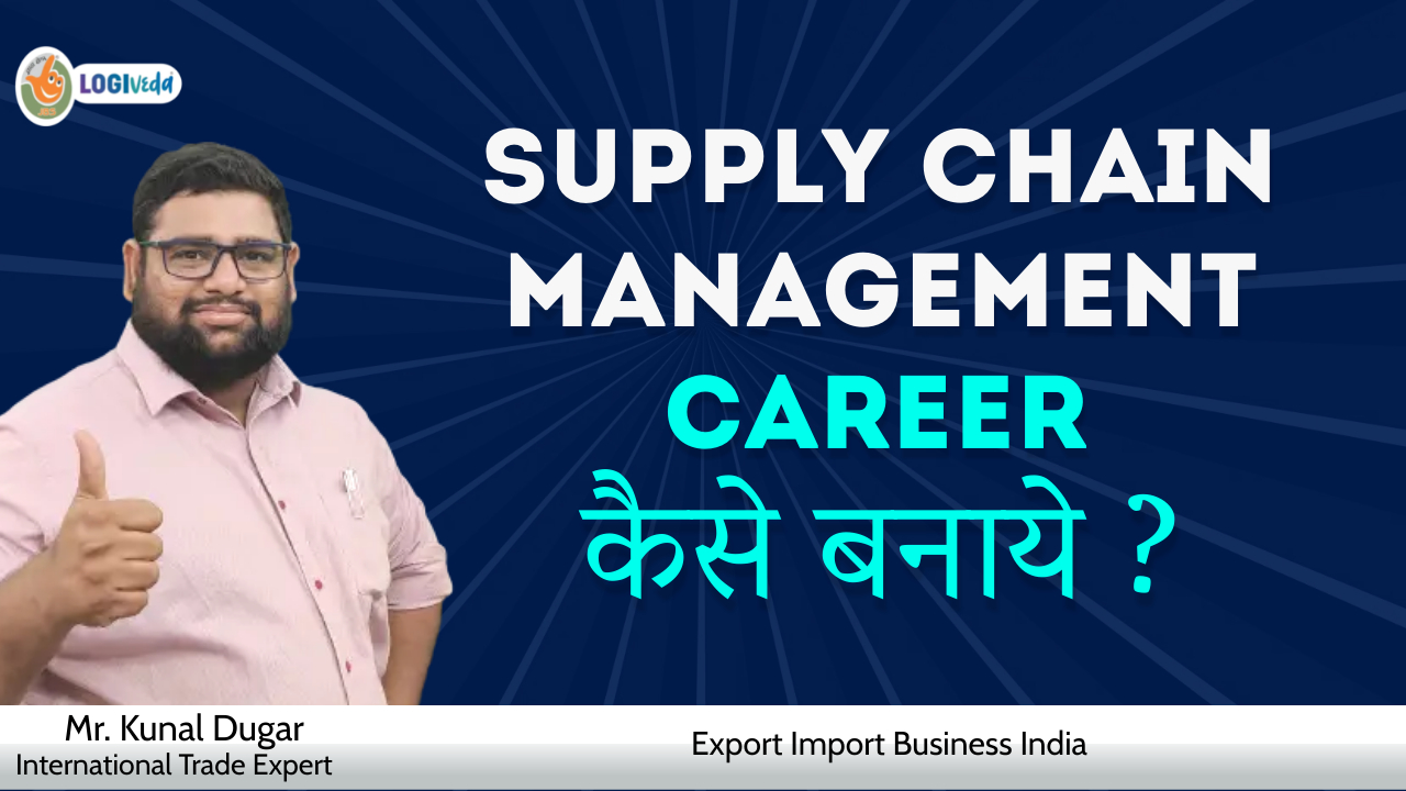 Supply chain management Career kese banaye ? Export Import Business India | Mr. Kunal Dugar