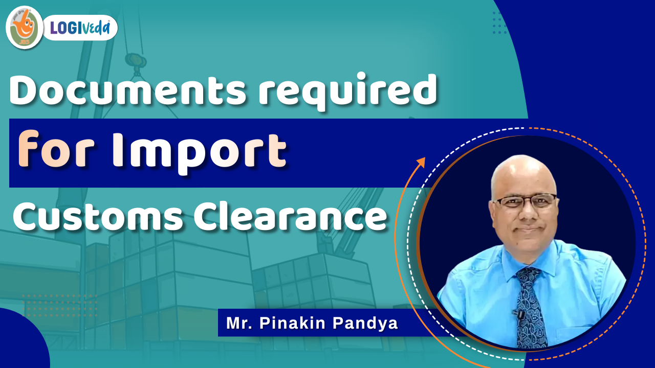 Documents required for Import Customs Clearance | Mr. Pinakin Pandya