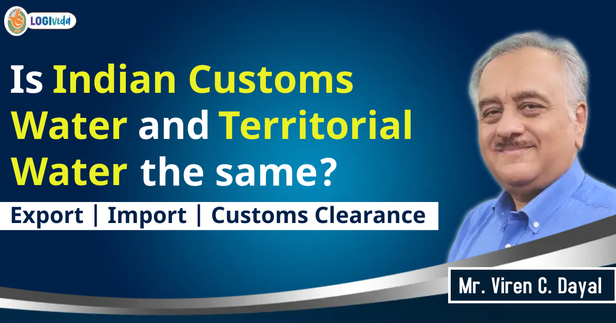 Is Indian Customs Water and Territorial Water the same? Export | Import - Mr. Viren C. Dayal
