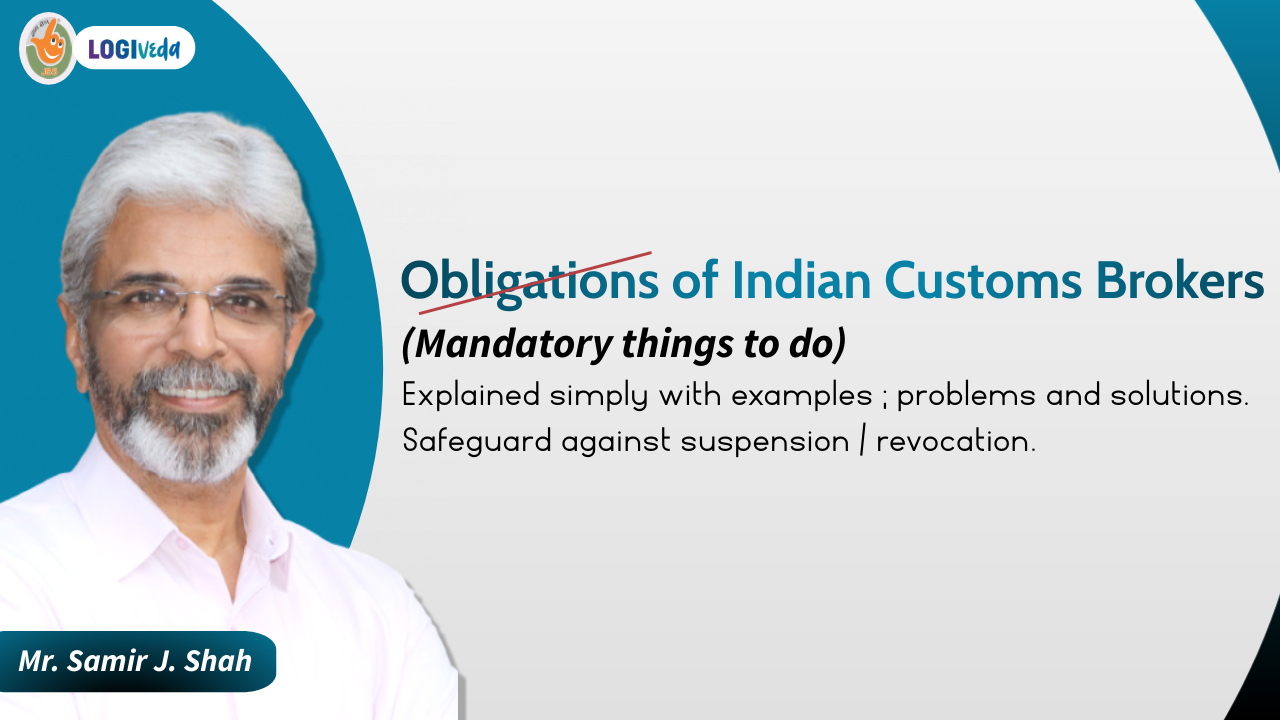 Obligations of Indian Customs Brokers ( Mandatory things to do) | Mr. Samir J Shah