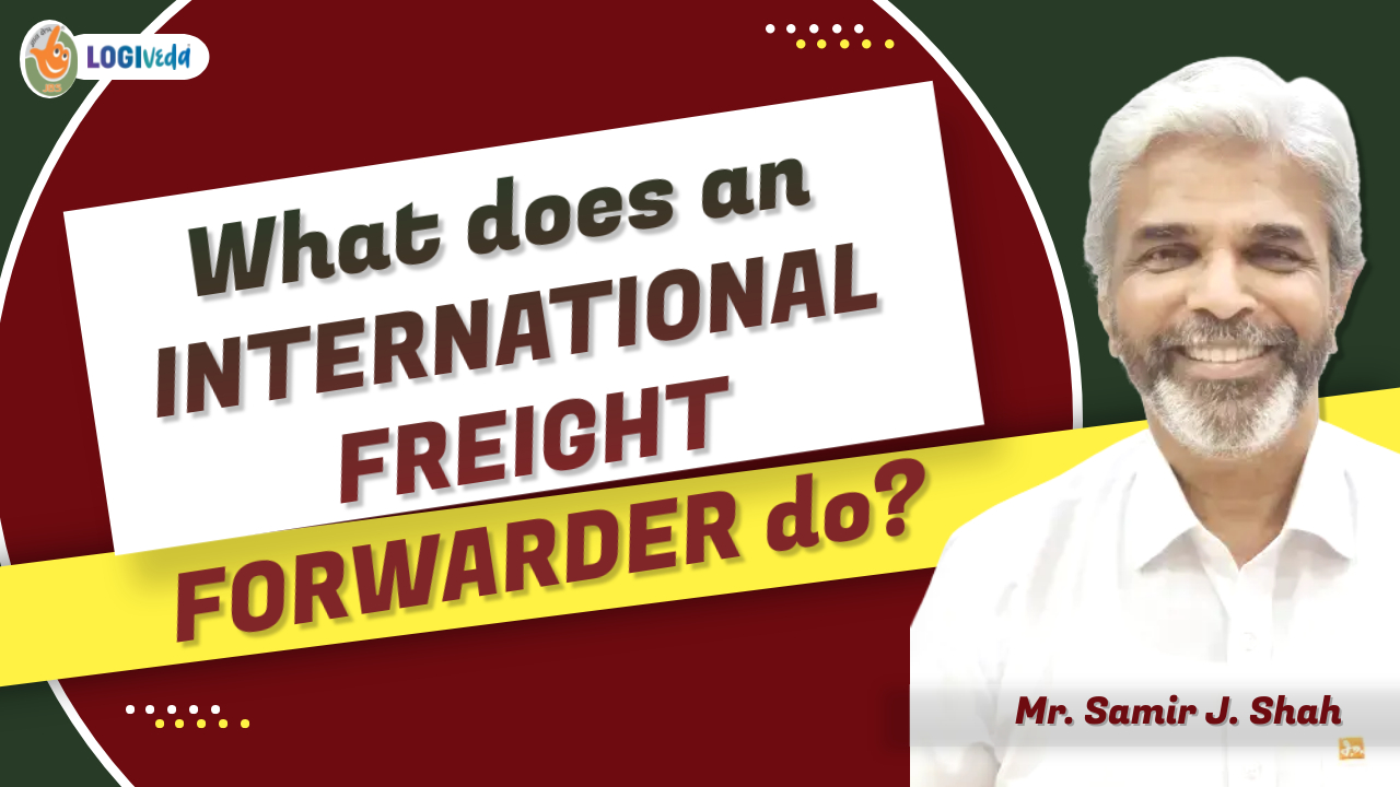What does an International Freight Forwarder do | Mr. Samir J. Shah