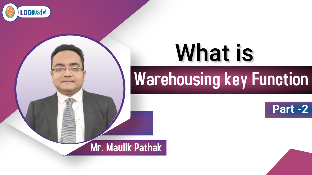 What is Warehousing key Function | Part 2 | Export Import Business India | Mr. Maulik Pathak
