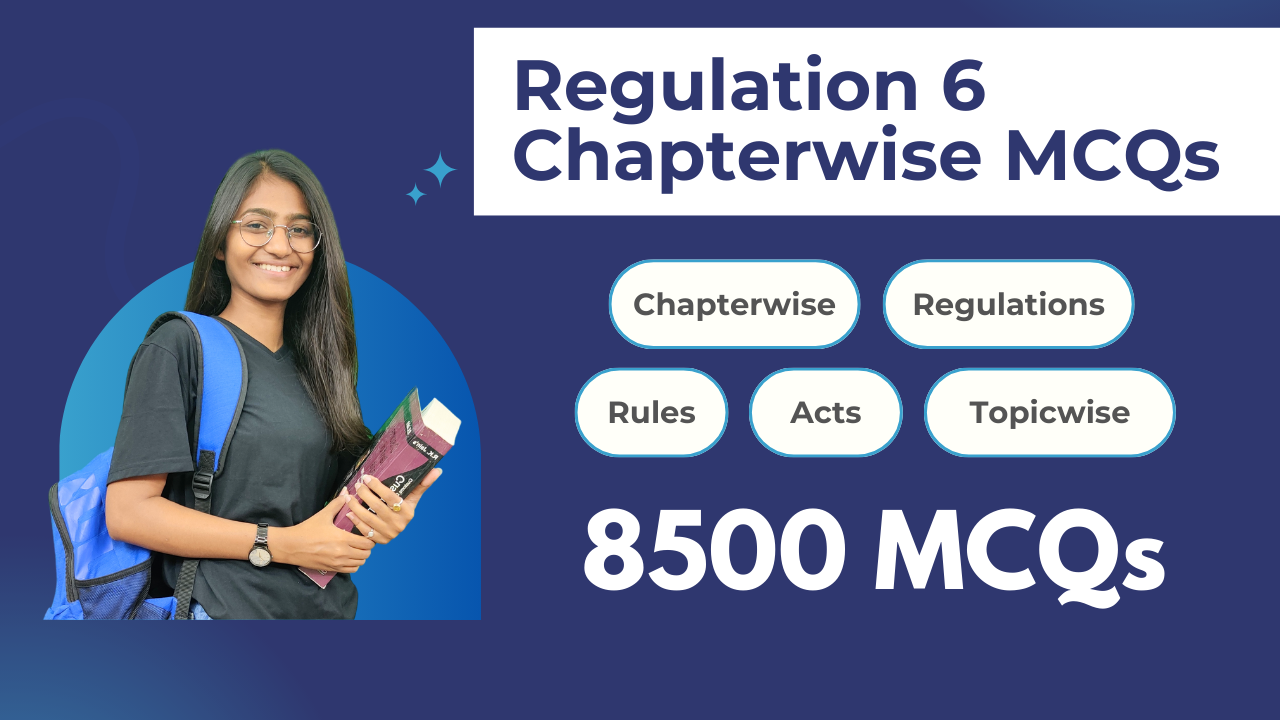 Regulation 6 Chapterwise MCQs - 2025